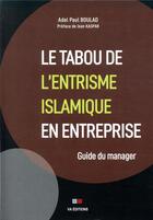 Couverture du livre « Le tabou de l'entrisme islamique en entreprise ; guide du manager » de Adel Paul Boulad aux éditions Va Press