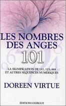 Couverture du livre « Les nombres des anges ; 101 ; la signification de 111, 123, 444 et autres séquences numériques » de Doreen Virtue aux éditions Exergue