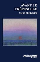 Couverture du livre « Avant le crépuscule » de Bruimaud Marc aux éditions Jacques Flament