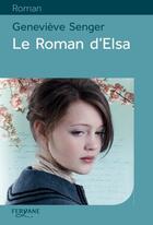 Couverture du livre « Le roman d'Elsa » de Genevieve Senger aux éditions Feryane