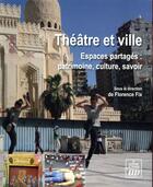 Couverture du livre « Théâtre et ville ; espaces partagés : patrimoine, culture, savoir » de Florence Fix aux éditions Pu De Dijon