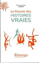 Couverture du livre « Le pouvoir des histoires vraies » de Le Fevre Pierre et Vincent Lefevre aux éditions R.a. Image