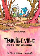 Couverture du livre « Trouilleville t.2 : le marais de Clairbrun » de Johan Troianowski aux éditions Makaka