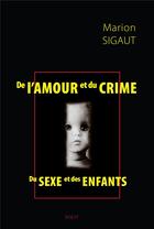 Couverture du livre « De l'amour et du crime : Du sexe et des enfants » de Marion Sigaut aux éditions Sigest