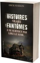 Couverture du livre « Histoires vraies de fantômes : à ne surtout pas lire le soir... » de Erick Fearson aux éditions L'opportun