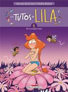 Couverture du livre « Les tutos de lila Tome 1 : #moncorpsetmoi » de Severine De La Croix et Pauline Roland aux éditions Delcourt