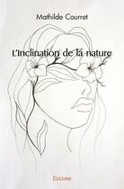 Couverture du livre « L inclination de la nature » de Courret Mathilde aux éditions Edilivre