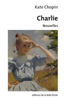 Couverture du livre « Charlie » de Kate Chopin aux éditions Editions De La Belle Etoile