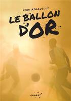 Couverture du livre « Le ballon d'or » de Yves Pinguilly aux éditions Rageot