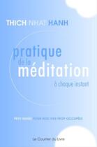 Couverture du livre « Pratique de la méditation à chaque instant ; petit guide pour nos vies trop occupées » de Nhat Hanh aux éditions Courrier Du Livre