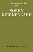 Couverture du livre « Oeuvres complètes de Soren Kierkegaard t.12 » de SORen Kierkegaard aux éditions Orante