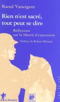 Couverture du livre « Rien N'Est Sacre, Tout Peut Se Dire ; Reflexions Sur La Liberte D'Expression » de Raoul Vaneigem aux éditions La Decouverte