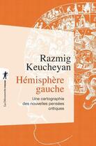 Couverture du livre « Hémisphère gauche ; une cartographie des nouvelles pensées critiques » de Razmig Keucheyan aux éditions La Decouverte