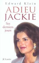 Couverture du livre « Adieu Jackie ; ses derniers jours » de Edward Klein aux éditions Lattes