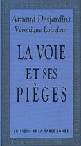 Couverture du livre « La voie et ses pièges » de Arnaud Desjardins et Veronique Loiseleur aux éditions Table Ronde