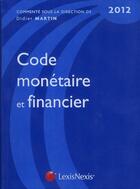 Couverture du livre « Code monétaire et financier 2012 » de Didier Martin aux éditions Lexisnexis