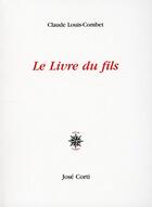 Couverture du livre « Le livre du fils » de Claude Louis-Combet aux éditions Corti