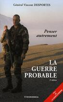 Couverture du livre « La guerre probable ; penser autrement (2ème édition) » de Vincent Desportes aux éditions Economica