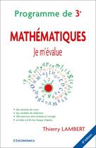 Couverture du livre « JE M'EVALUE - MATHEMATIQUES - PROGRAMME DE 3EME - 4E ED. » de Thierry Lambert aux éditions Economica