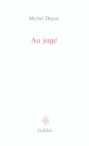 Couverture du livre « Au juge » de Michel Deguy aux éditions Galilee