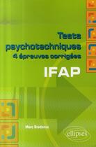 Couverture du livre « Tests psychotechniques ; 4 épreuves corrigées ; ifap » de Bredonse aux éditions Ellipses