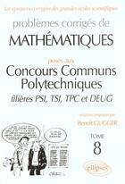 Couverture du livre « Mathematiques concours communs polytechniques (ccp) 1995-1997 - tome 8 - psi-tsi-tpc et deug » de Benoit Gugger aux éditions Ellipses