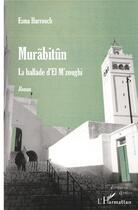 Couverture du livre « Murabitun ; la ballade d'el m'zoughi » de Esma Harrouch aux éditions L'harmattan