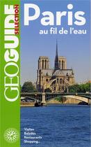 Couverture du livre « GEOguide : Paris au fil de l'eau : visites, balades, restaurants, shopping... » de Collectif Gallimard aux éditions Gallimard-loisirs