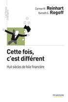 Couverture du livre « Cette fois, c'est different ; huit siècles de folie financière » de Carmen Reinhart et Kenneth S. Rogoff aux éditions Pearson