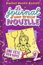 Couverture du livre « Le journal d'une grosse nouille Tome 2 : une fête bien râpée » de Rachel Renee Russell aux éditions Milan