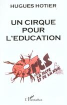 Couverture du livre « Un cirque pour l'education » de Hugues Hotier aux éditions L'harmattan