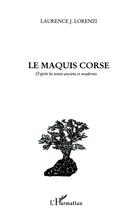 Couverture du livre « LE MAQUIS CORSE : D'après les textes anciens et modernes » de Laurence Lorenzi aux éditions L'harmattan