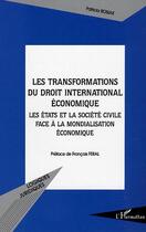 Couverture du livre « Les transformations du droit international économique : Les états et la société civile face à la mondialisation économique » de Patricia Rosiak aux éditions L'harmattan