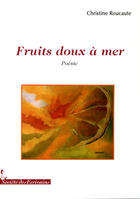 Couverture du livre « Fruits doux à mer » de Christine Roucaute aux éditions Societe Des Ecrivains