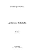 Couverture du livre « Les larmes de saladin » de Fechino J-F. aux éditions Editions Le Manuscrit