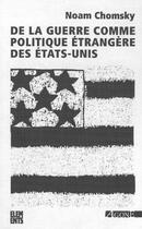 Couverture du livre « De la guerre comme politique etrangere des etats-unis » de Noam Chomsky aux éditions Agone