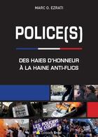 Couverture du livre « Police(s) ; des haies d'honneur à la haine anti-flics » de Marc O. Ezrati aux éditions Breal