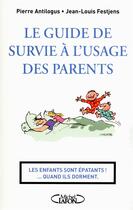 Couverture du livre « Le guide de survie a l'usage des parents » de Pierre Antilogus et Jean-Louis Festjens aux éditions Michel Lafon