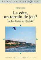 Couverture du livre « La côte, un terrain de jeu ? ; de l'utilitaire au récréatif » de Barbara Evrard aux éditions Presses Universitaires De Rennes