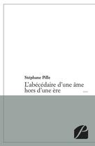 Couverture du livre « L'abécédaire d'une âme hors d'une ère » de Stephane Pille aux éditions Du Pantheon