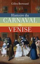 Couverture du livre « Histoire du carnaval de Venise » de Gilles Bertrand aux éditions Pygmalion