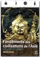 Couverture du livre « Fondements des civilisations de l'Asie » de Michel Soutif aux éditions Edp Sciences