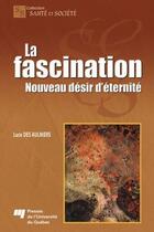Couverture du livre « La fascination ; nouveau désir d'éternité » de Luce Des Aulniers aux éditions Presses De L'universite Du Quebec