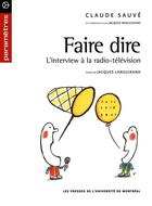 Couverture du livre « Faire dire ; l'interview à la radio-télévision » de Languirand Jacques et Claude Sauve aux éditions Les Presses De L'universite De Montreal