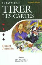 Couverture du livre « Comment Tirer Les Cartes » de Daniel Jourdain aux éditions Quebecor