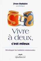 Couverture du livre « Vivre à deux, c'est mieux » de Yvon Dallaire aux éditions Quebecor