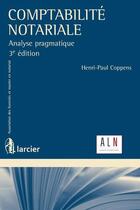 Couverture du livre « Comptabilité notariale ; analyse pragmatique (3e édition) » de Henri-Paul Coppens aux éditions Larcier