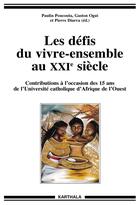 Couverture du livre « Les défis du vivre-ensemble au XXIe siècle ; contributions à l'occasion des 15 ans de l'Université catholique d'Afrique de l'Ouest » de Paulin Poucouta et Gaston Ogui et Pierre Diarra aux éditions Karthala