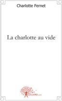 Couverture du livre « La Charlotte au vide » de Charlotte Fernet aux éditions Edilivre