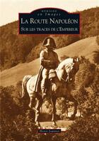 Couverture du livre « La route Napoléon ; sur les traces de l'empereur » de Henri Joannet aux éditions Editions Sutton